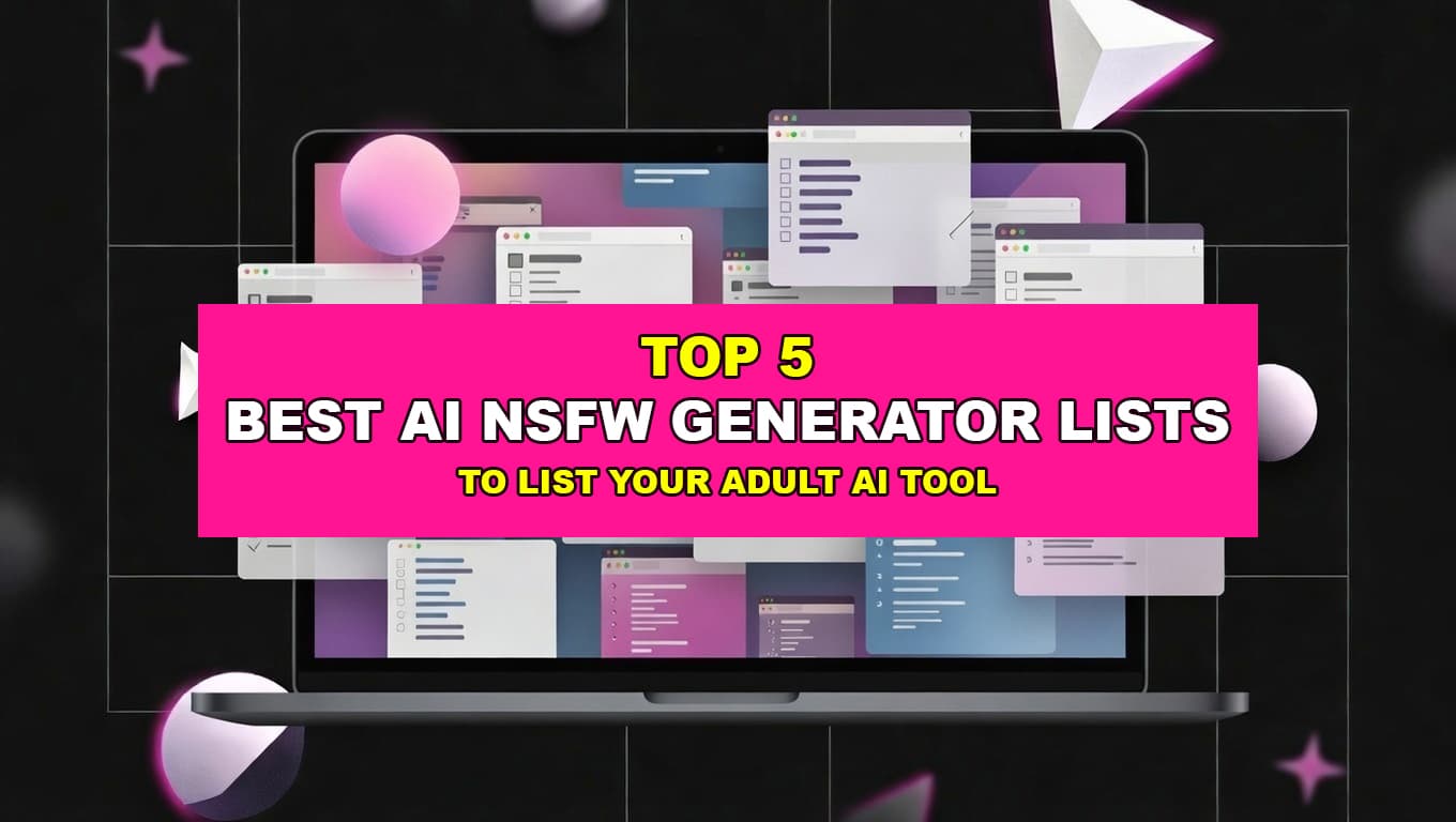 Best 5 AI NSFW Generator Lists to Get Your NSFW AI Tool Listed